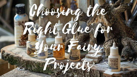 Choosing the Right Glue for Your Fairy Projects