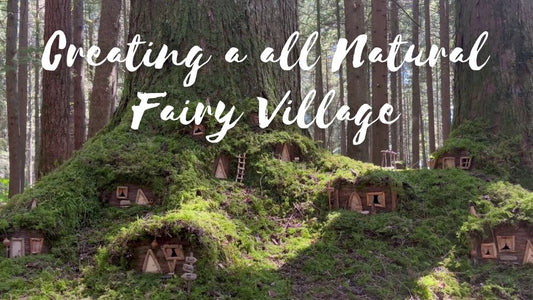 Step-by-step guide to creating a all Natural Fairy Village